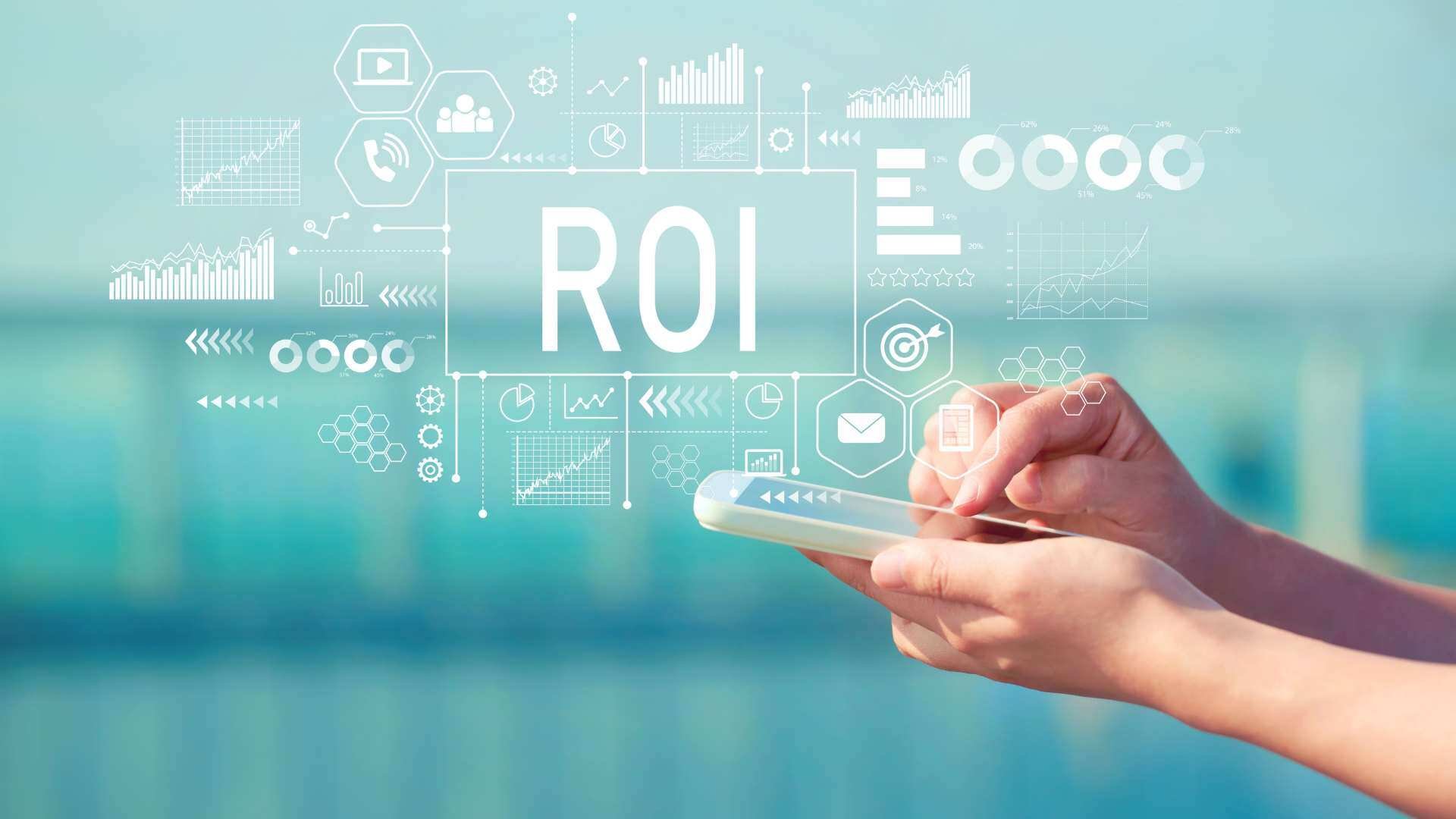 Measuring and delivering a strong ROI