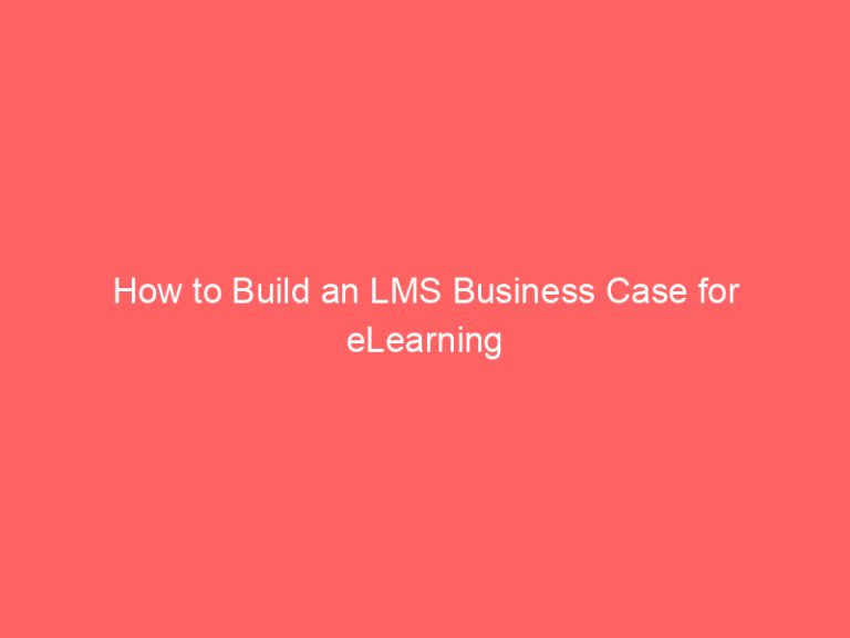 How to Build an LMS Business Case for eLearning In Your Company ...